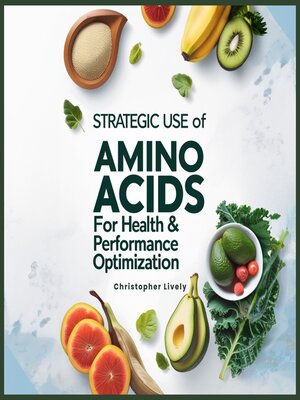 cover image of Strategic Use of Amino Acids for Health & Performance Optimization